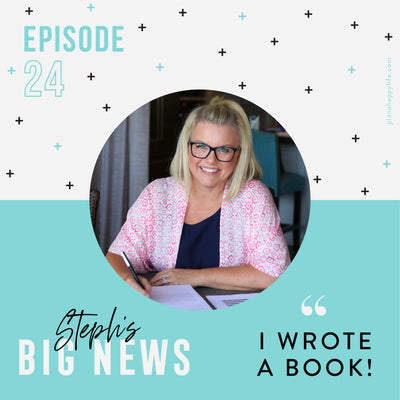 EP. 24 Steph's BIG News: "I wrote a book!"