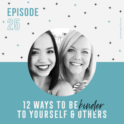 EP. 25 Twelve Ways To Be Kinder To Yourself & Others
