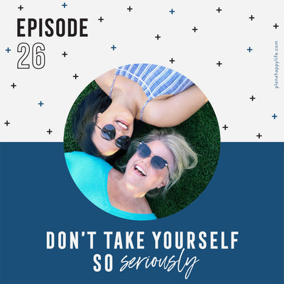 EP. 26 Don't Take Yourself So Seriously